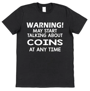 Warning Talking Coins T-shirt For Numismatist Collector Hobby Currency Medals - Picture 1 of 1