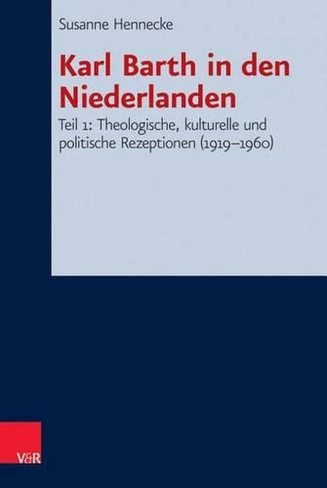 Karl Barth in Den Niederlanden: Teil 1: Theologische, Kulturelle Und Politische  - Image 1 of 1