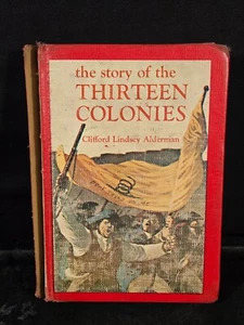 The Story of the Thirteen Colonies by Clifford Lindsey Alderman Collectable 1966 - Picture 1 of 10