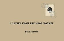 A SHORT STORY:  A LETTER FROM THE MOON MONKEY BY M.WOODS 