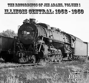 Train Sound CD: The Recordings of Jim Adams, Vol. 1 : Illinois Central - 1958-59 - Picture 1 of 1