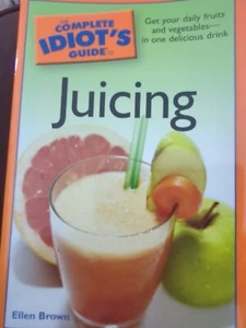 The Complete Idiot's Guide to Juicing : Get Your Daily Fruits and Vegetables in - Foto 1 di 3