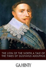 G A Henty The Lion Of The North, A Tale Of The Times Of  (Paperback) (Us Import)