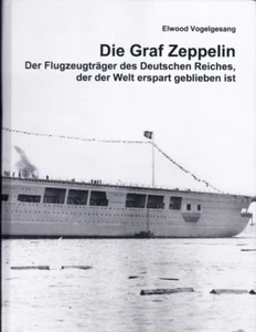 Die Graf Zeppelin. Der Flugzeugtrager des Deutschen Reiches, der der Welt erspar - Bild 1 von 1