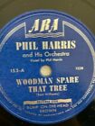PHIL HARRIS: Woodman Spare That Tree/Bump On The Head Brown; Płyta ARA 78 obr./min 10"