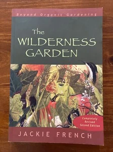 The Wilderness Garden By Jackie French Beyond Organic Gardening Australia 2007 - Picture 1 of 12