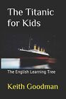 9781534914001 The Titanic for Kids: The English Learning Tree: Volume 1 - Keith