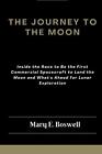 The Journey to the Moon: Inside the Race to Be the First Commercial Spacecraft t