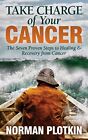 Take Charge of Your Cancer: The Seven Proven Steps to Healing and Recovery from 