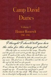 Camp David Diaries Volume I - Eleanor Roosevelt 1942 - 1945
