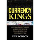 Currency Kings: How Billionaire Traders Made their Fort - HardBack NEW Robson, B
