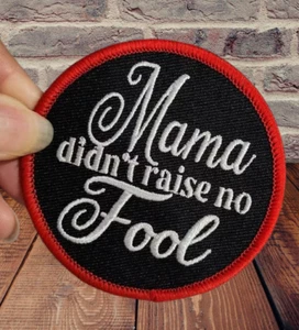 Mama Didn't Raise No FOOL-  Embroidered Iron On 3" Patch NEW / Shipping Included - Picture 1 of 4