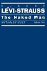 The Naked Man: Mythologiques, Volume 4 By Claude Lévi-Strauss: Used