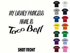 My Disney Princess Name Is Taco Bell T-Shirt #613 - Free Shipping