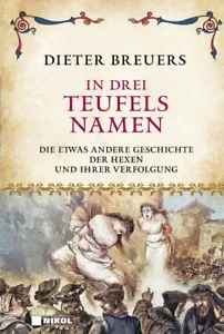 In drei Teufels Namen - Die etwas andere Geschichte der Hexenverfolgung (Buch) - Bild 1 von 1