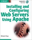 Installing and Configuring Web Servers Using Apache [Gearhead Press]