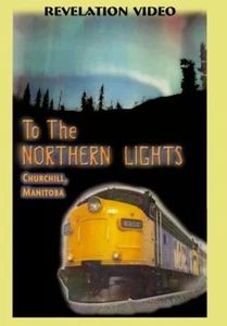 To the Northern Lights Churchill Manitoba VIA Rail DVD NEW Revelation Video - Picture 1 of 2