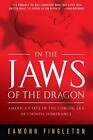 In the Jaws of the Dragon: America's Fate in the Coming Era of Chinese Dominance