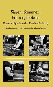 Sägen Stemmen Bohren Hobeln Zimmerer Zimmermann Lehrbuch Buch Anleitung Balken - Bild 1 von 9