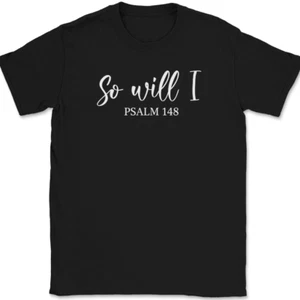 So Will I Psalms T-Shirt Christian Prayer Praise Jesus Christ God Tee - Picture 1 of 10