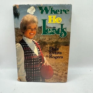 Where He Leads Hardcover Book By Dale Evans Rogers 1974 Fleming H. Revell Co. - Picture 1 of 5