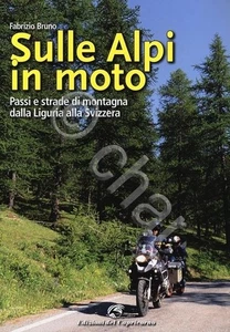 F. Bruno - Sulle Alpi in moto Passi strade montagna Liguria Svizzera 1^ ed. 2013 - Foto 1 di 1