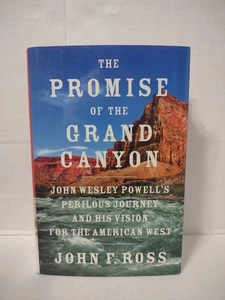 The Promise of the Grand Canyon: John Powell's Perilous Journey - John F. Ross - Picture 1 of 12