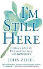 I'm Still Here: Creating a better life for a loved one living with Alzheimer's b