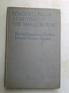 Remodelling & Adapting the Small House by Eberlein and Tarpley 1933 Illus HC - Picture 1 of 6
