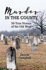 Murder In The County: 50 True Stories Of The Old West By Denele Campbell (Englis