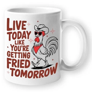Chicken Coffee Mug for Gift - Live Today like You're Getting Fried Tomorrow - Picture 1 of 10