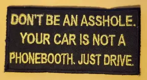 DON'T BE AN AS SHOLE YOUR CAR IS NOT A PHONE BOOTH Patch aprox 2X4" GOLD/YELLOW - Picture 1 of 2