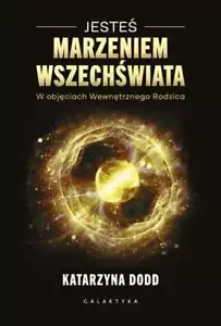 Jesteś Marzeniem Wszechświata (Jestes Wszechswiata) KATARZYNA DODD / Galaktyka - Zdjęcie 1 z 1
