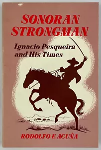 Sonoran Strongman : Ignacio Pesqueira and His Times, Rodolfo F. Acuña, 1974, TPB - Picture 1 of 13