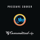 Committed by Pressure Cooker (CD, May-2003, Pressure Cooker)