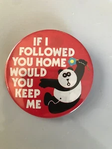 De colección If I Followed You Home Would You Keep Me Pinback Stalking Panda - Imagen 1 de 4