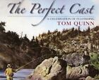 The Perfect Cast - Celebration of Fly Fishing by Tom Quinn Hardcover - New