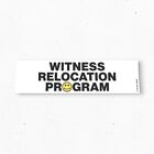 Witness Relocation Program Bumper Sticker - Funny Y2K Meme - Vinyl Decal 80s 90s