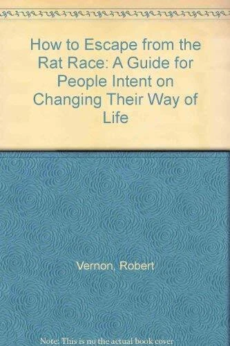 How to Escape from the Rat Race: A Guide for People Intent on Changing Their Way - Image 1 of 1