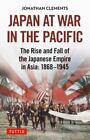 NEW Japan at War in the Pacific The Rise 1869-1945 Jonathan Clements Hardcover