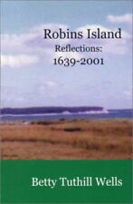 ROBINS ISLAND REFLECTIONS: 1639-2001 By Betty Tuthill Wells - Hardcover