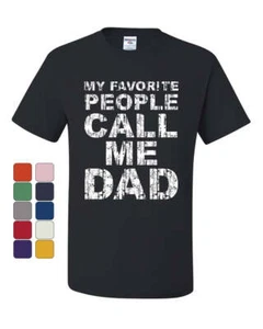 My Favorite People Call me Dad T-Shirt Father's Day Daddy Parent Tee Shirt - Picture 1 of 10
