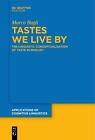 Tastes We Live By: The Linguistic Conceptualisation of Taste in English by Marco