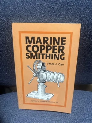 MARINE COPPERSMITHING By Frank J Carr Reprinted By Lindsay Publications Inc. - Image 1 of 4