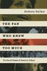 The Fan Who Knew Too Much: The Secret Closets Of American By Anthony Heilbut New