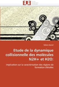 Etude de La Dynamique Collisionnelle Des Molecules N2h+ Et H2O.9786131509070<|