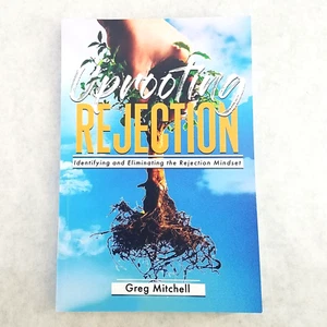 Uprooting Rejection: Identifying Eliminating the Rejection Mindset Greg Mitchell - Imagen 1 de 8
