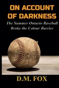 On Account of Darkness: The Summer Ontario Baseball Broke the Colour Barrier by - Bild 1 von 1