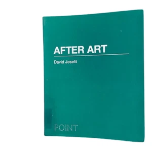 AFTER ART by David Joselit, part of the Princeton POINT Series (2013) - Picture 1 of 8