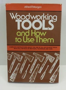 Woodworking Tools and How to Use Them by Alfred P. Morgan - Hardcover - Imagen 1 de 5